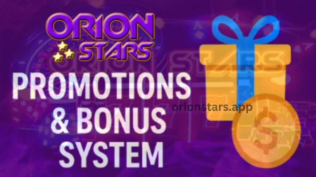 Orion Stars Promotions & Bonus System